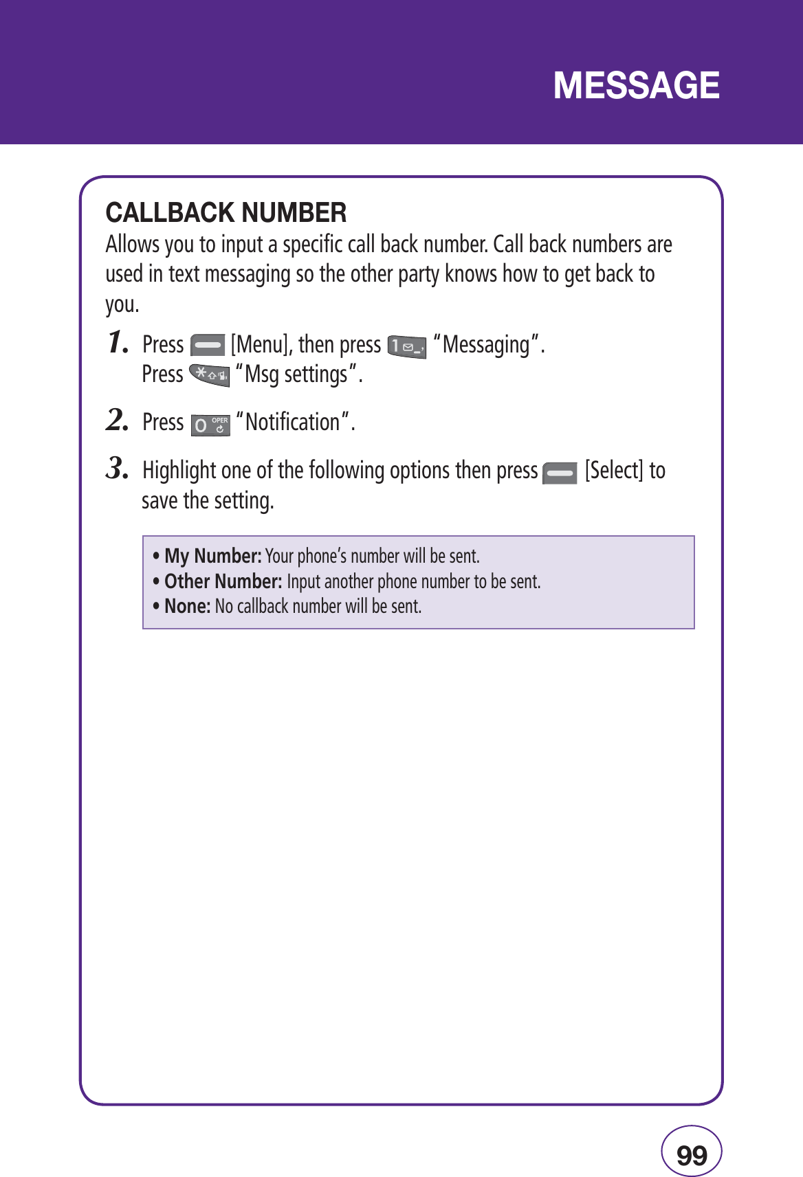 --Ê 1,!LLOWSYOUTOINPUTASPECIFICCALLBACKNUMBER#ALLBACKNUMBERSAREUSEDINTEXTMESSAGINGSOTHEOTHERPARTYKNOWSHOWTOGETBACKTOYOU0RESS;-ENU=THENPRESSh-ESSAGINGv0RESSh-SGSETTINGSv0RESSh.OTIFICATIONv(IGHLIGHTONEOFTHEFOLLOWINGOPTIONSTHENPRESS;3ELECT=TOSAVETHESETTINGsÞÊ ÕLiÀ\9OURPHONESNUMBERWILLBESENTs&quot;ÌiÀÊ ÕLiÀ\Ê)NPUTANOTHERPHONENUMBERTOBESENTs i\.OCALLBACKNUMBERWILLBESENT