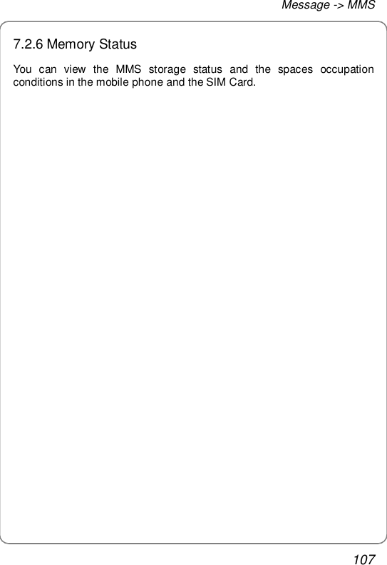 Message -&gt; MMS 107 7.2.6 Memory Status You can view the MMS storage status and the spaces occupation conditions in the mobile phone and the SIM Card.                    