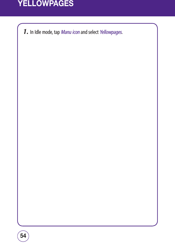 YELLOWPAGES1.  In Idle mode, tap Manu icon and select Yellowpages.5554