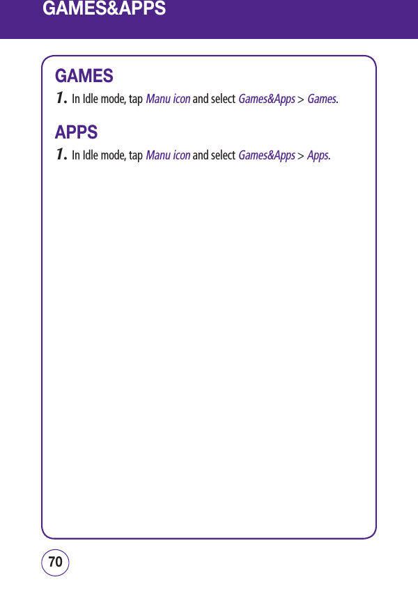 GAMES&amp;APPSGAMES1.  In Idle mode, tap Manu icon and select Games&amp;Apps &gt; Games.APPS1.  In Idle mode, tap Manu icon and select Games&amp;Apps &gt; Apps.7170