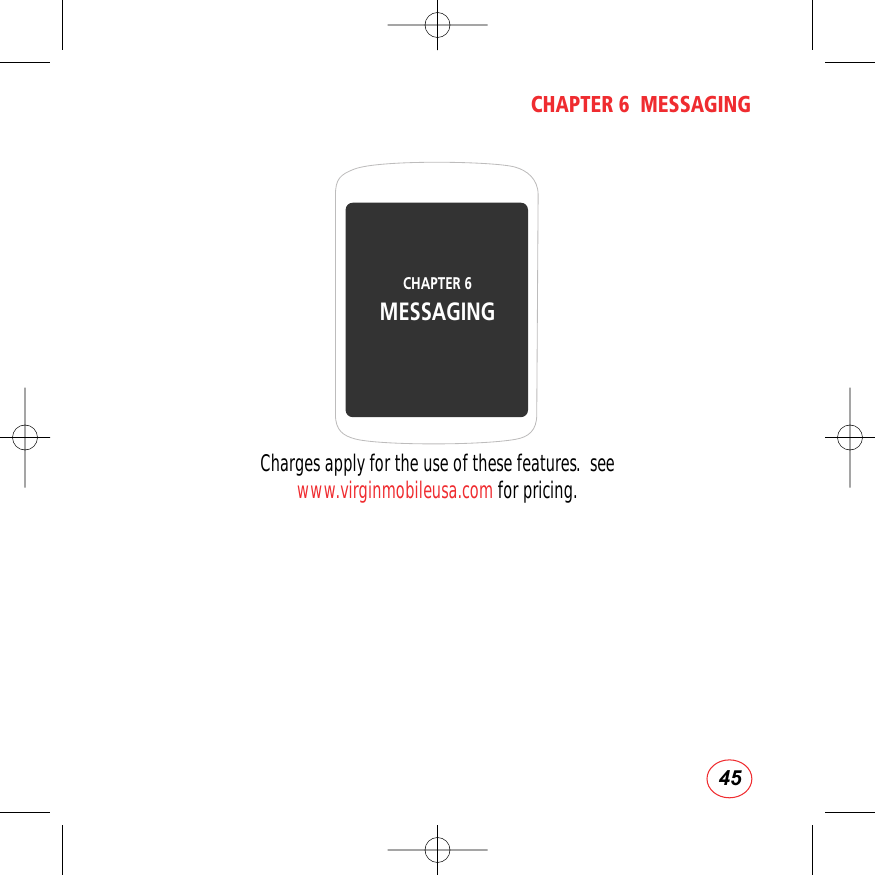 45CHAPTER 6  MESSAGINGCharges apply for the use of these features.  seewww.virginmobileusa.com for pricing.CHAPTER 6 MESSAGING