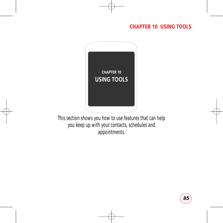 85CHAPTER 10  USING TOOLSThis section shows you how to use features that can helpyou keep up with your contacts, schedules andappointments.CHAPTER 10USING TOOLS