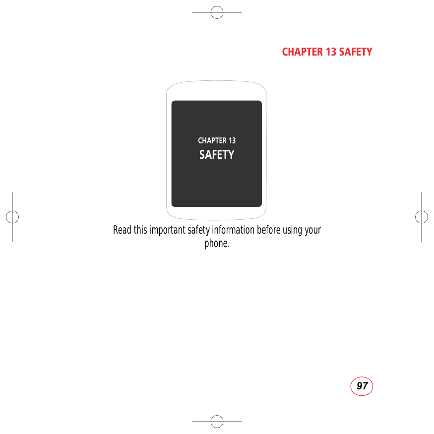 97CHAPTER 13 SAFETYRead this important safety information before using yourphone.CHAPTER 13 SAFETY