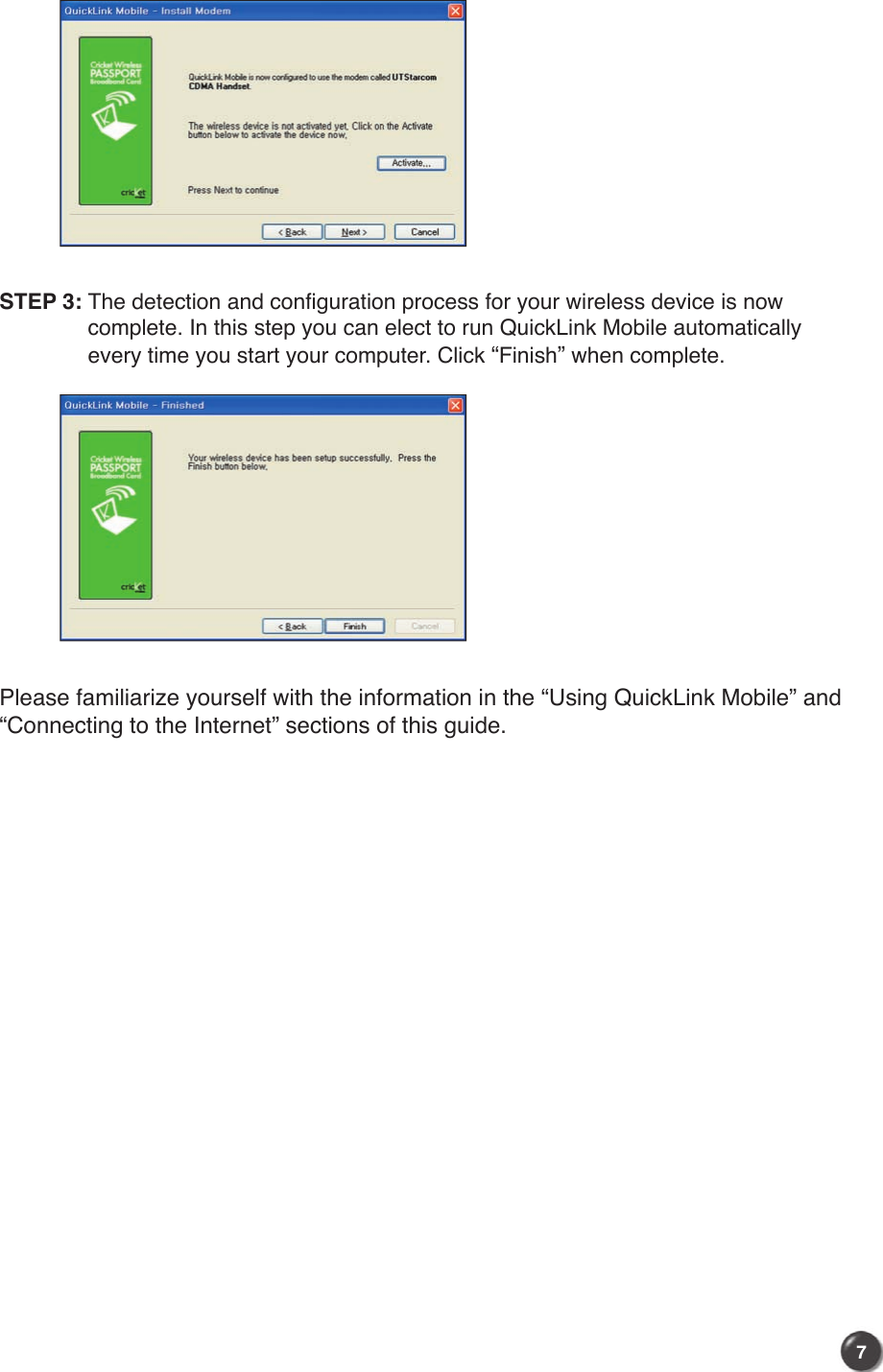 STEP 3:  The detection and configuration process for your wireless device is now complete. In this step you can elect to run QuickLink Mobile automatically every time you start your computer. Click “Finish” when complete.Please familiarize yourself with the information in the “Using QuickLink Mobile” and “Connecting to the Internet” sections of this guide.  76