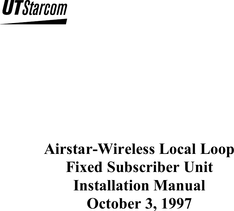                   Airstar-Wireless Local Loop Fixed Subscriber Unit  Installation Manual October 3, 1997 