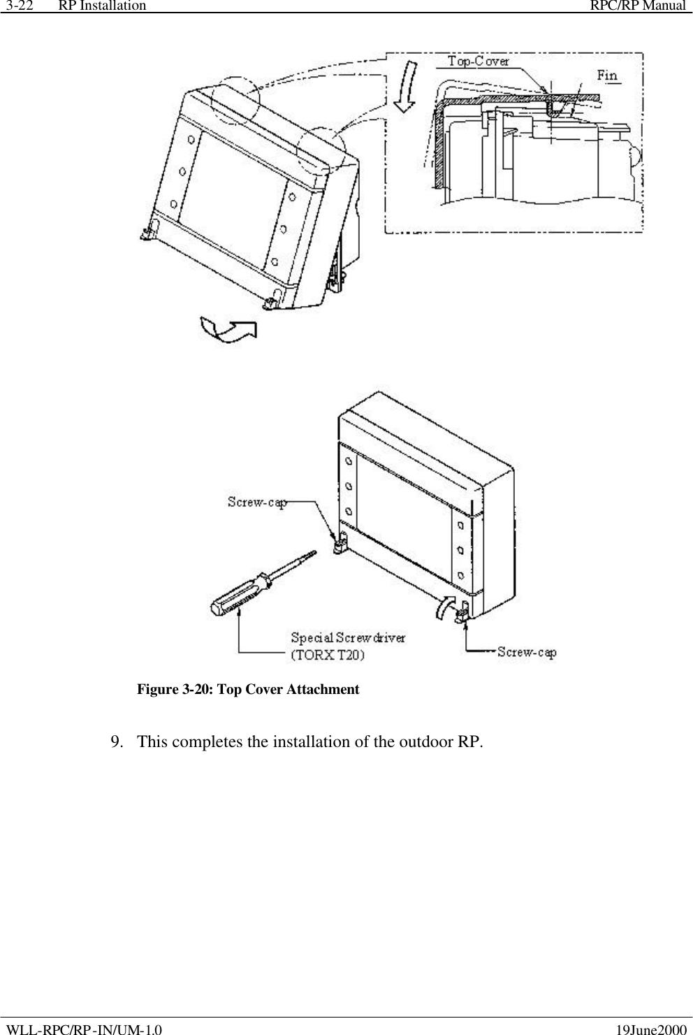 RP Installation    RPC/RP Manual WLL-RPC/RP-IN/UM-1.0    19June2000 3-22 Figure 3-20: Top Cover Attachment 9.  This completes the installation of the outdoor RP.      