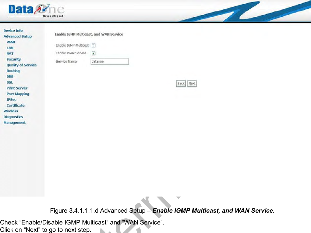   Figure 3.4.1.1.1.d Advanced Setup – Enable IGMP Multicast, and WAN Service. Check “Enable/Disable IGMP Multicast” and “WAN Service”. Click on “Next” to go to next step.  
