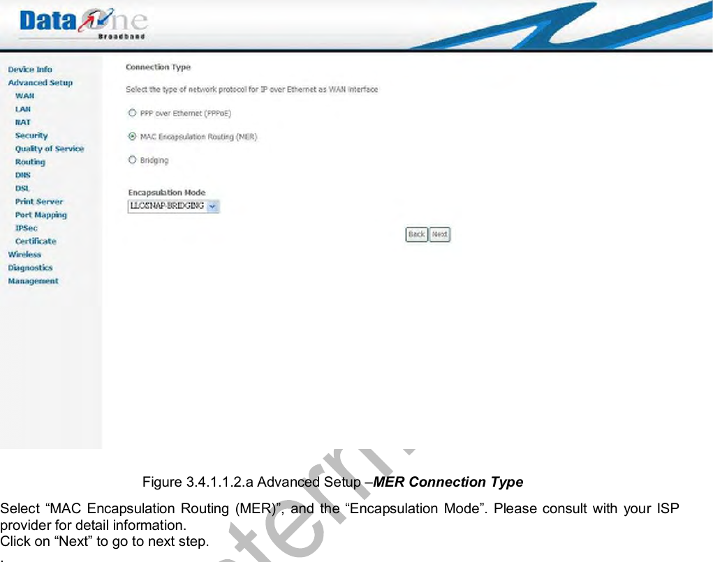   Figure 3.4.1.1.2.a Advanced Setup –MER Connection Type Select  “MAC Encapsulation Routing (MER)”, and the  “Encapsulation Mode”. Please consult with your ISP provider for detail information. Click on “Next” to go to next step. .   