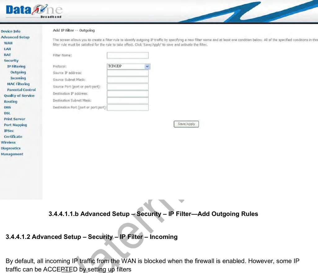    3.4.4.1.1.b Advanced Setup – Security – IP Filter—Add Outgoing Rules  3.4.4.1.2 Advanced Setup – Security – IP Filter – Incoming  By default, all incoming IP traffic from the WAN is blocked when the firewall is enabled. However, some IP traffic can be ACCEPTED by setting up filters 