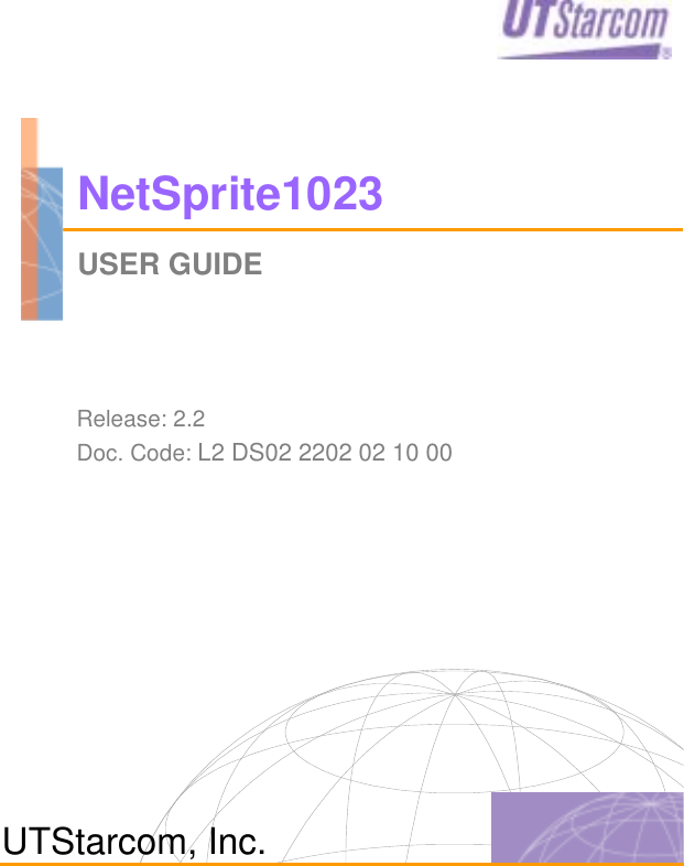   NetSprite1023 USER GUIDE     Release: 2.2  Doc. Code: L2 DS02 2202 02 10 00 UTStarcom, Inc.  