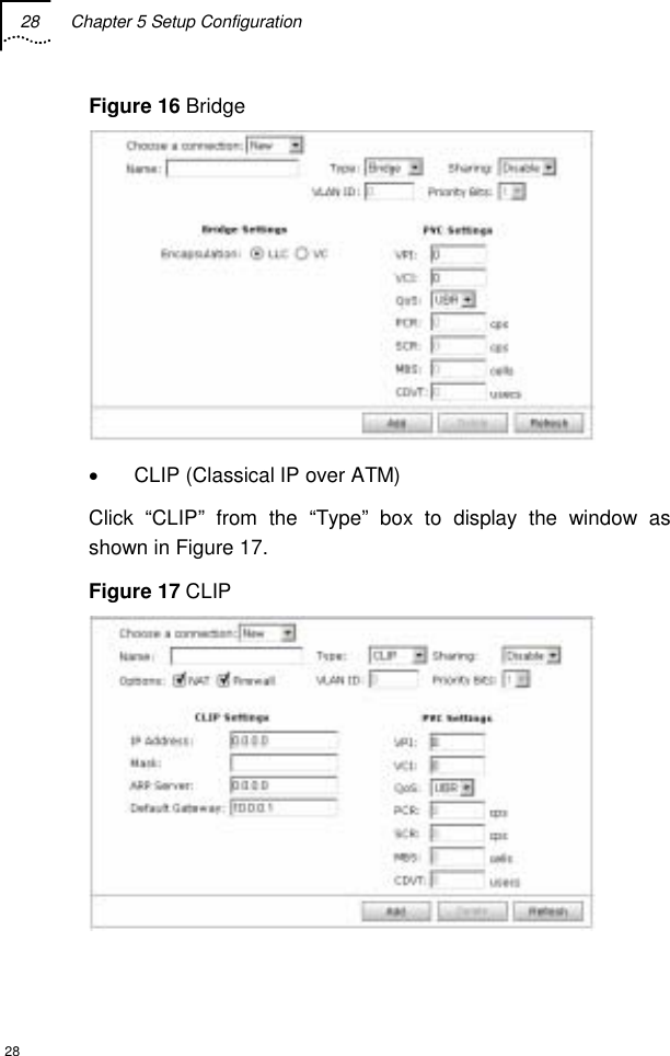 28  Chapter 5 Setup Configuration  28 Figure 16 Bridge  •  CLIP (Classical IP over ATM) Click “CLIP” from the “Type” box to display the window as shown in Figure 17. Figure 17 CLIP  