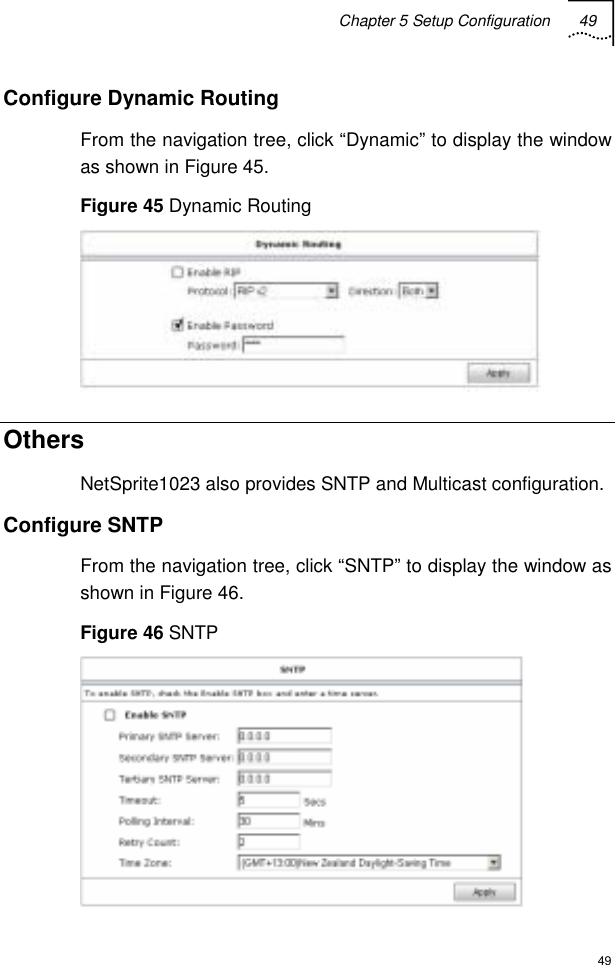 Chapter 5 Setup Configuration 49  49 Configure Dynamic Routing From the navigation tree, click “Dynamic” to display the window as shown in Figure 45. Figure 45 Dynamic Routing  Others  NetSprite1023 also provides SNTP and Multicast configuration. Configure SNTP From the navigation tree, click “SNTP” to display the window as shown in Figure 46. Figure 46 SNTP  