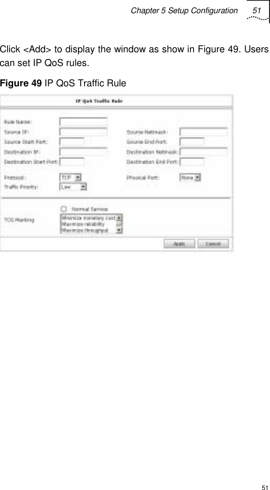 Chapter 5 Setup Configuration 51  51 Click &lt;Add&gt; to display the window as show in Figure 49. Users can set IP QoS rules. Figure 49 IP QoS Traffic Rule   