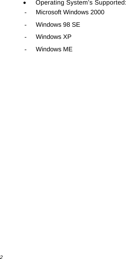  2 •  Operating System’s Supported: -  Microsoft Windows 2000 - Windows 98 SE - Windows XP - Windows ME  