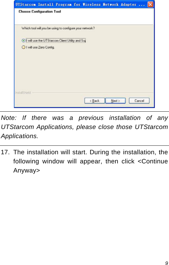  9  Note: If there was a previous installation of any UTStarcom Applications, please close those UTStarcom Applications. 17.  The installation will start. During the installation, the following window will appear, then click &lt;Continue Anyway&gt; 