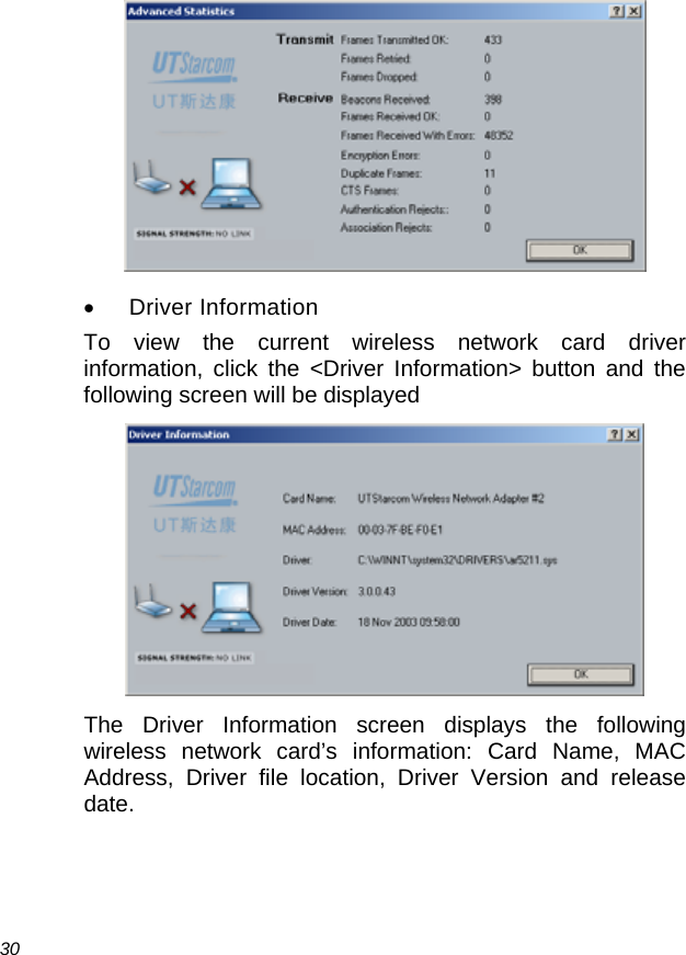  30  • Driver Information To view the current wireless network card driver information, click the &lt;Driver Information&gt; button and the following screen will be displayed  The Driver Information screen displays the following wireless network card’s information: Card Name, MAC Address, Driver file location, Driver Version and release date.  