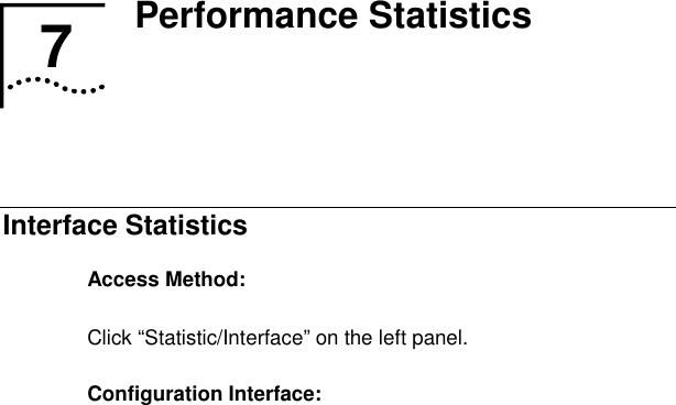   7  Performance Statistics   Interface Statistics Access Method: Click “Statistic/Interface” on the left panel. Configuration Interface:  7  