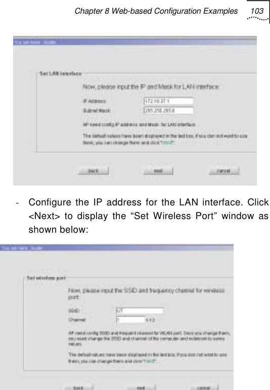 Chapter 8 Web-based Configuration Examples 103    -  Configure the IP address for the LAN interface. Click &lt;Next&gt; to display the “Set Wireless Port” window as shown below:  