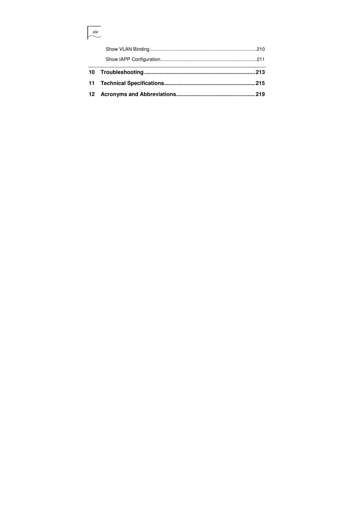 xiv    Show VLAN Binding..............................................................................210 Show IAPP Configuration......................................................................211 10 Troubleshooting.........................................................................213 11 Technical Specifications............................................................215 12 Acronyms and Abbreviations....................................................219  