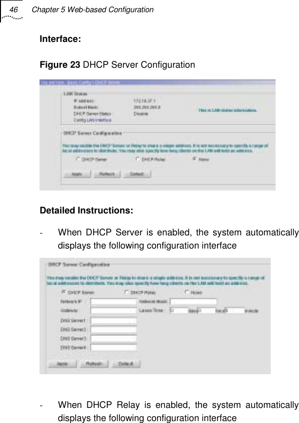 46  Chapter 5 Web-based Configuration   Interface: Figure 23 DHCP Server Configuration  Detailed Instructions: -  When DHCP Server is enabled, the system automatically displays the following configuration interface   -  When DHCP Relay is enabled, the system automatically displays the following configuration interface 