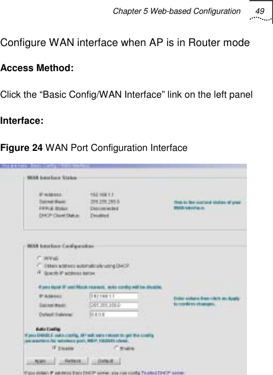 Chapter 5 Web-based Configuration 49   Configure WAN interface when AP is in Router mode Access Method: Click the “Basic Config/WAN Interface” link on the left panel Interface: Figure 24 WAN Port Configuration Interface  