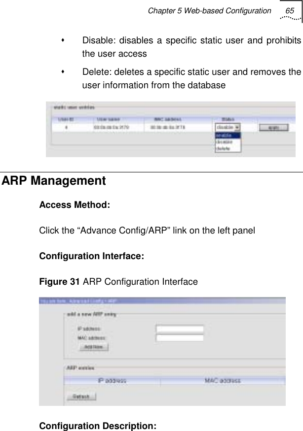 Chapter 5 Web-based Configuration 65     Disable: disables a specific static user and prohibits the user access   Delete: deletes a specific static user and removes the user information from the database  ARP Management Access Method: Click the “Advance Config/ARP” link on the left panel Configuration Interface: Figure 31 ARP Configuration Interface  Configuration Description: 