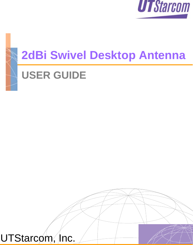  2dBi Swivel Desktop Antenna USER GUIDE        UTStarcom, Inc.  