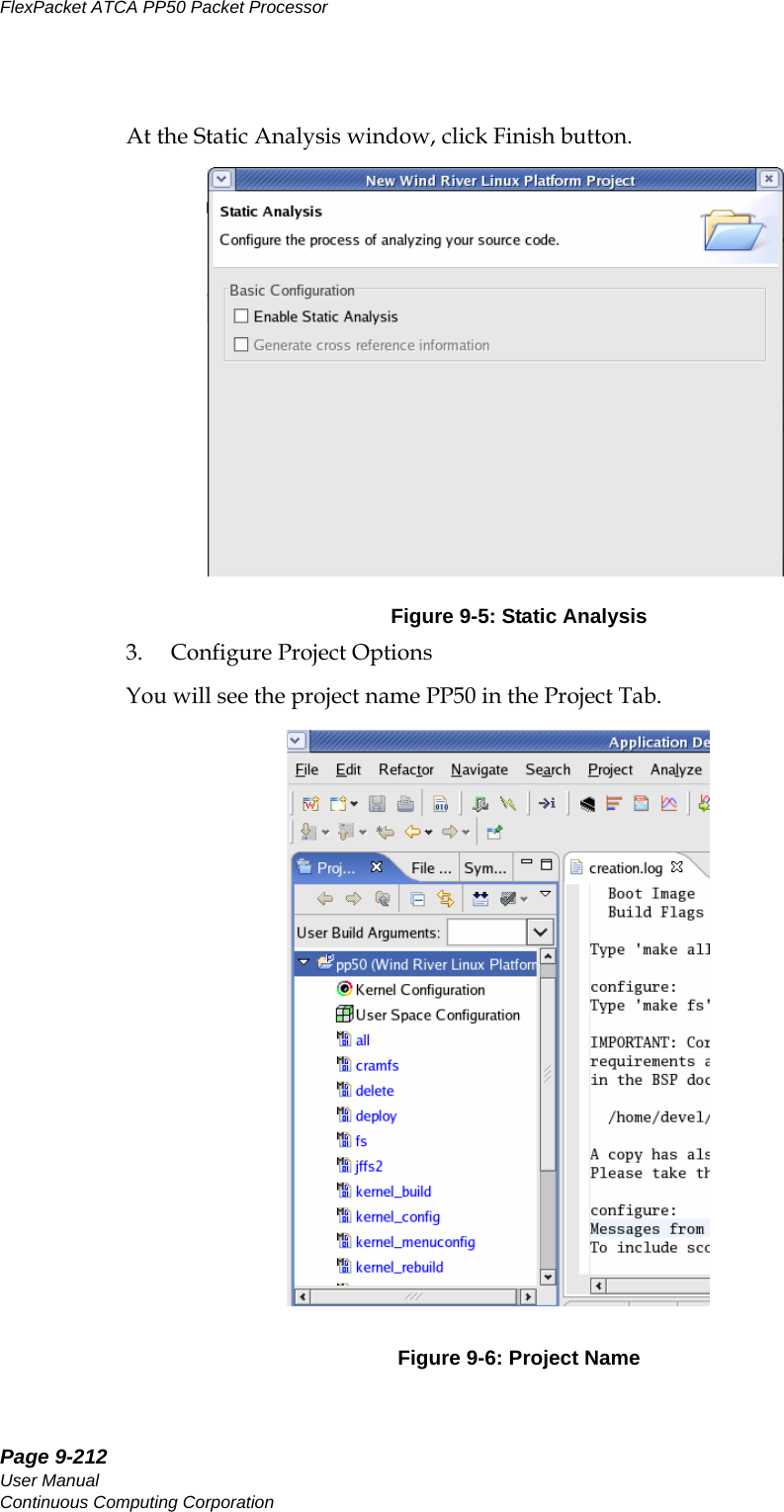 Page 9-212User ManualContinuous Computing CorporationFlexPacket ATCA PP50 Packet Processor     PreliminaryAt the Static Analysis window, click Finish button.Figure 9-5: Static Analysis3. Configure Project OptionsYou will see the project name PP50 in the Project Tab.Figure 9-6: Project Name