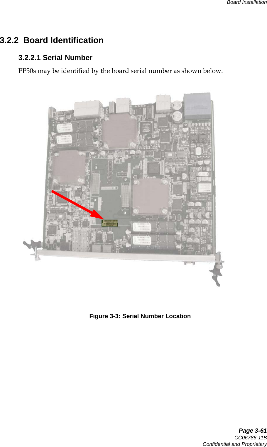   Page 3-61CC06786-11BConfidential and ProprietaryBoard Installation14ABABPreliminary3.2.2  Board Identification3.2.2.1 Serial NumberPP50s may be identified by the board serial number as shown below.  Figure 3-3: Serial Number Location