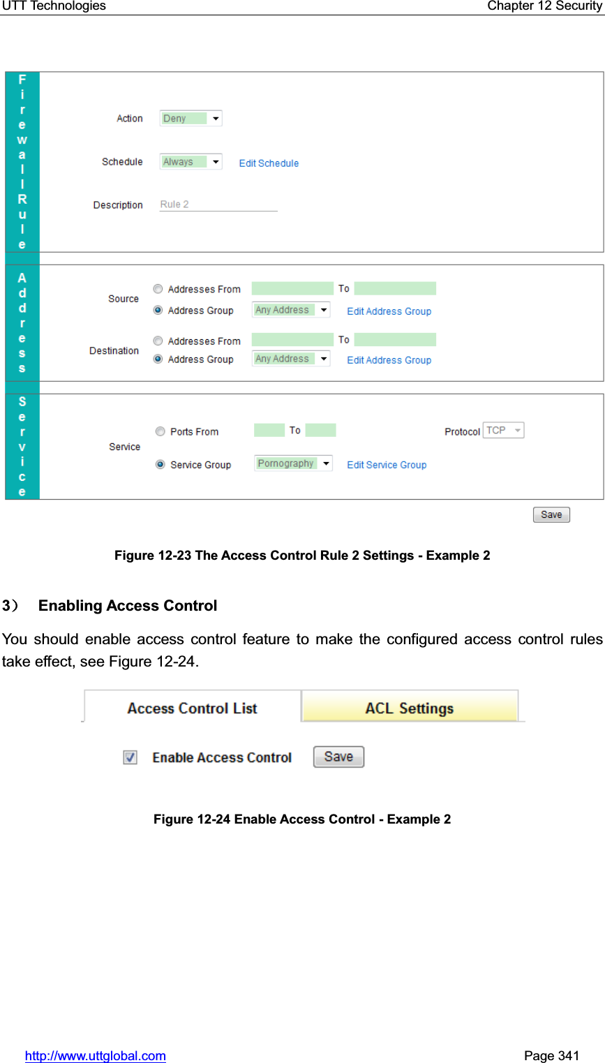 UTT Technologies    Chapter 12 Security   http://www.uttglobal.com                                                       Page 341 Figure 12-23 The Access Control Rule 2 Settings - Example 2 3˅ Enabling Access Control You should enable access control feature to make the configured access control rules take effect, see Figure 12-24.   Figure 12-24 Enable Access Control - Example 2 