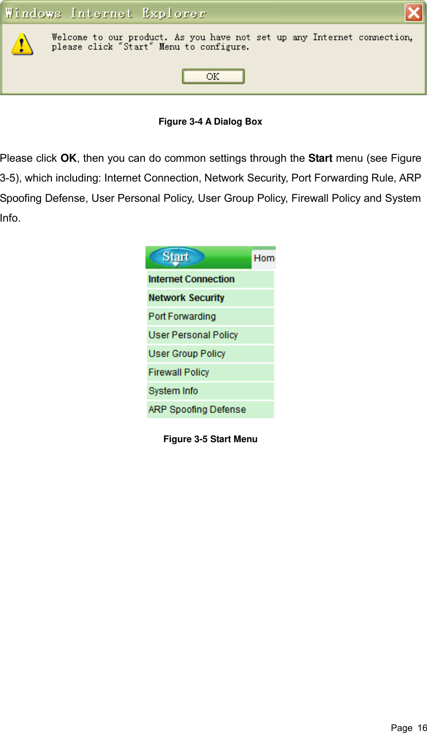  Page  16  Figure 3-4 A Dialog Box Please click OK, then you can do common settings through the Start menu (see Figure 3-5), which including: Internet Connection, Network Security, Port Forwarding Rule, ARP Spoofing Defense, User Personal Policy, User Group Policy, Firewall Policy and System Info.  Figure 3-5 Start Menu 