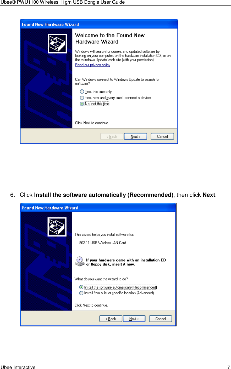 Ubee® PWU1100 Wireless 11g/n USB Dongle User Guide Ubee Interactive    7     6.  Click Install the software automatically (Recommended), then click Next.   