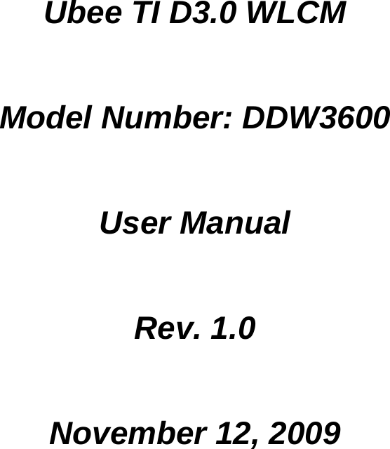    Ubee TI D3.0 WLCM  Model Number: DDW3600  User Manual  Rev. 1.0  November 12, 2009  