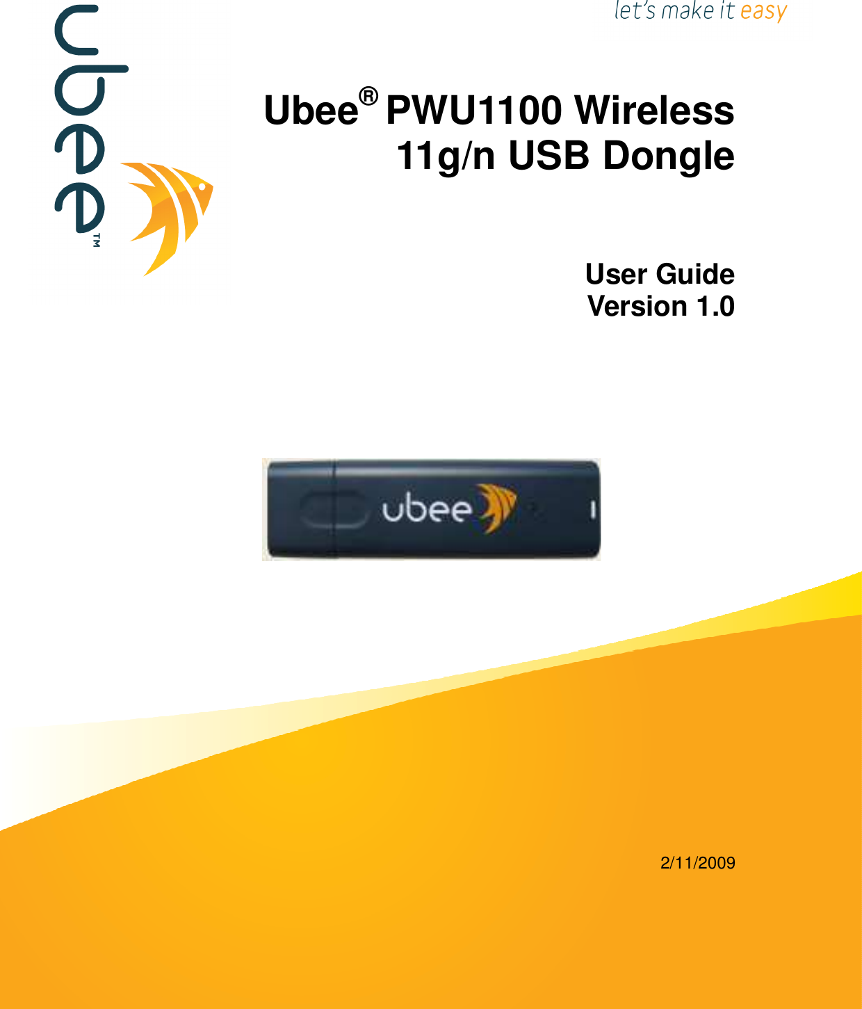     Ubee® PWU1100 Wireless 11g/n USB Dongle  User Guide Version 1.0                      2/11/2009  