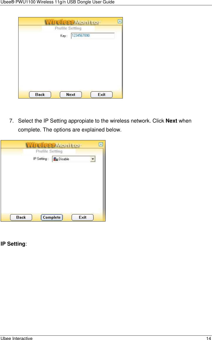 Ubee® PWU1100 Wireless 11g/n USB Dongle User Guide Ubee Interactive    14   7.  Select the IP Setting appropiate to the wireless network. Click Next when complete. The options are explained below.   IP Setting:  