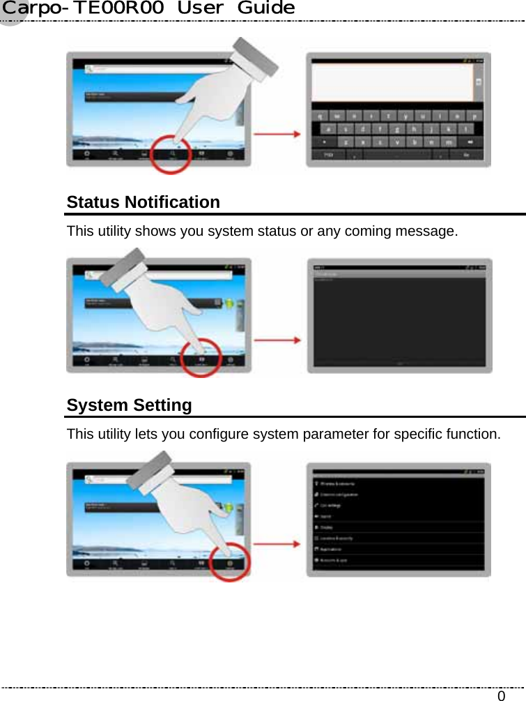 Carpo-TE00R00  User  Guide    0  Status Notification This utility shows you system status or any coming message.  System Setting This utility lets you configure system parameter for specific function.  