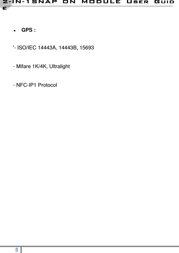 2222----ININININ----1SNAP  ON  MODULE1SNAP  ON  MODULE1SNAP  ON  MODULE1SNAP  ON  MODULE     User  GuidUser  GuidUser  GuidUser  Guideeee  5     GPS : &apos;- ISO/IEC 14443A, 14443B, 15693 - Mifare 1K/4K, Ultralight - NFC-IP1 Protocol         
