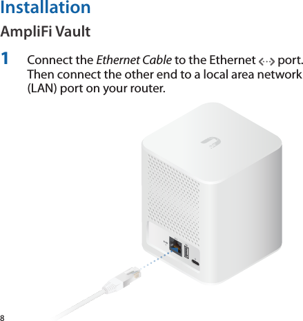 8InstallationAmpliFi Vault1  Connect the Ethernet Cable to the Ethernet   port. Then connect the other end to a local area network (LAN) port on your router.