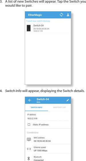 3.  A list of new Switches will appear. Tap the Switch you would like to pair.4.  Switch Info will appear, displaying the Switch details.