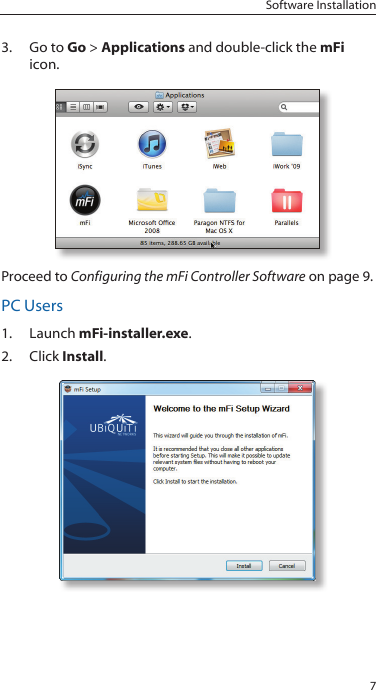 7Software Installation3.  Go to Go > Applications and double-click the mFi icon.Proceed to Configuring the mFi Controller Software on page 9.PC Users1.  Launch mFi-installer.exe.2.  Click Install.