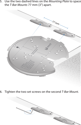 5.  Use the two dashed lines on the Mounting Plate to space the T-Bar Mounts 77 mm (3") apart.77 mm6.  Tighten the two setscrews on the second T-Bar Mount.
