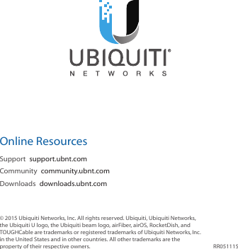 Online ResourcesSupport  support.ubnt.comCommunity  community.ubnt.comDownloads  downloads.ubnt.com© 2015 Ubiquiti Networks, Inc. All rights reserved. Ubiquiti, UbiquitiNetworks, the UbiquitiU logo, the Ubiquiti beam logo, airFiber, airOS, RocketDish, and TOUGHCable are trademarks or registered trademarks of UbiquitiNetworks,Inc. in the United States and inother countries. All other trademarks are the property of their respective owners. RR051115