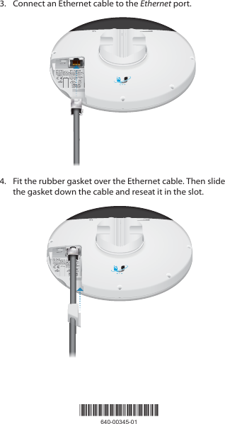 *640-00345-01*640-00345-013.  Connect an Ethernet cable to the Ethernet port.4.  Fit the rubber gasket over the Ethernet cable. Then slide the gasket down the cable and reseat it in the slot.