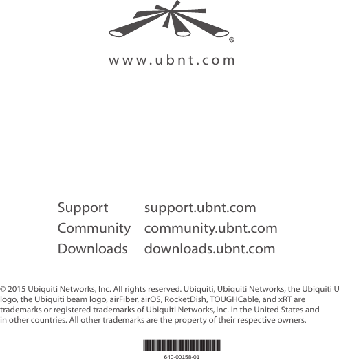 © 2015 Ubiquiti Networks, Inc. All rights reserved. Ubiquiti, UbiquitiNetworks, the UbiquitiU logo, the Ubiquiti beam logo, airFiber, airOS, RocketDish, TOUGHCable, and xRT are trademarks or registered trademarks of UbiquitiNetworks,Inc. in the United States and inother countries. All other trademarks are the property of their respective owners.Support support.ubnt.comCommunity community.ubnt.comDownloads downloads.ubnt.comwww.ubnt.com*640-00158-01*640-00158-01