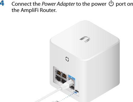 4  Connect the Power Adapter to the power   port on the AmpliFi Router.