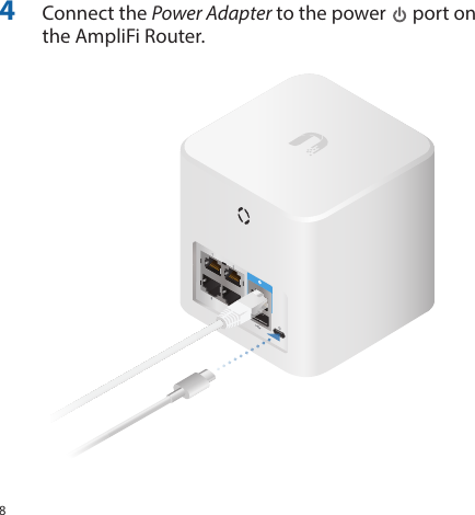 84  Connect the Power Adapter to the power   port on the AmpliFi Router.