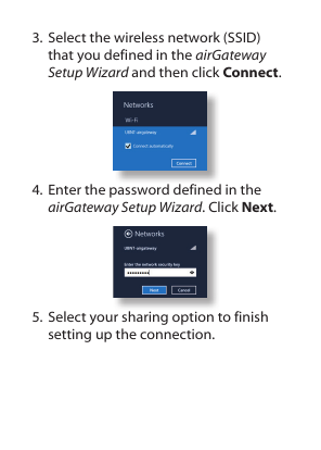 3. Select the wireless network (SSID) that you defined in the airGateway Setup Wizard and then click Connect. 4. Enter the password defined in the airGateway Setup Wizard. Click Next.5. Select your sharing option to finish setting up the connection.