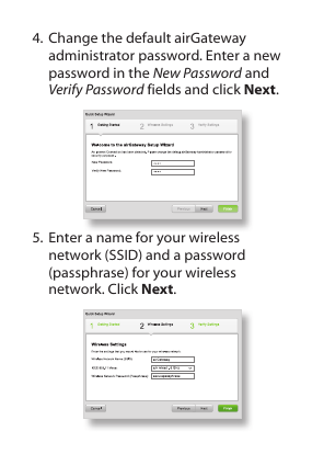 4. Change the default airGateway administrator password. Enter a new password in the New Password and Verify Password fields and click Next.5. Enter a name for your wireless network (SSID) and a password (passphrase) for your wireless network. Click Next.