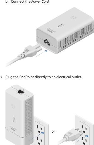 b.  Connect the Power Cord.3.  Plug the EndPoint directly to an electrical outlet.or