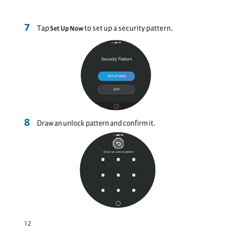 12 7 Tap Set Up Now to set up a security pattern.8 Draw an unlock pattern and confirm it.82% Draw an unlock pattern  